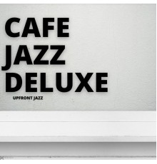 Cafe Jazz Deluxe - Upfront Jazz