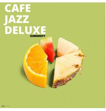 Cafe Jazz Deluxe - Curiosity