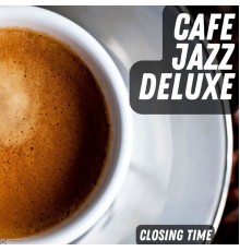 Cafe Jazz Deluxe - Closing Time