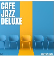 Cafe Jazz Deluxe - Dropping Hints