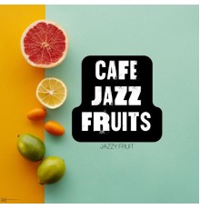 Cafe Jazz Fruits - Jazzy Fruit