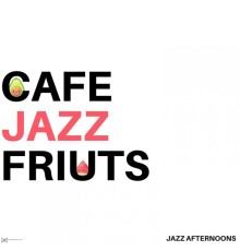 Cafe Jazz Fruits - Jazz Afternoons