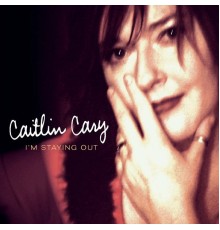 Caitlin Cary - I'm Staying Out