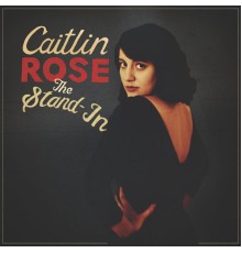 Caitlin Rose - The Stand-In