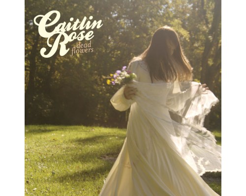 Caitlin Rose - Dead Flowers Caitlin Rose - Dead Flowers