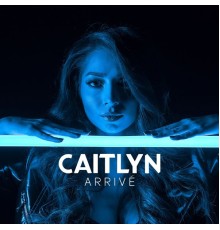 Caitlyn - Arrive  (Remixes)