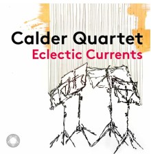 Calder Quartet - Eclectic Currents