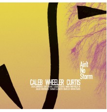 Caleb Wheeler Curtis - Ain't No Storm