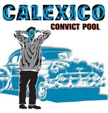 Calexico - Convict Pool