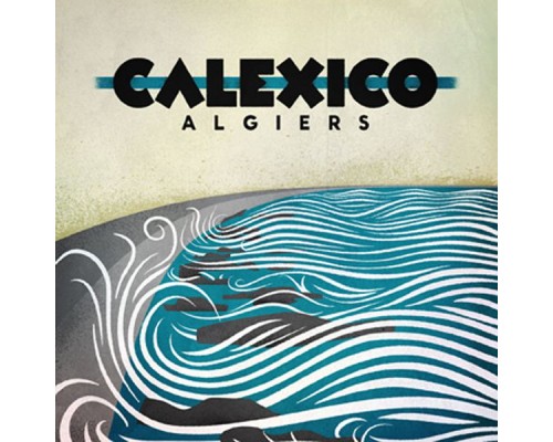 Calexico - Algiers