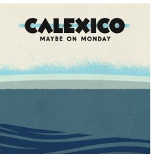 Calexico - Maybe on Monday EP