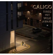 Calico - Tired Yet Wide Awake