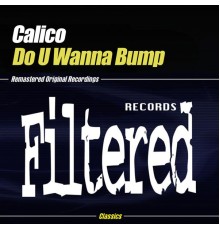 Calico - Do U Wanna Bump