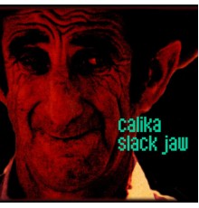 Calika - Slack Jaw