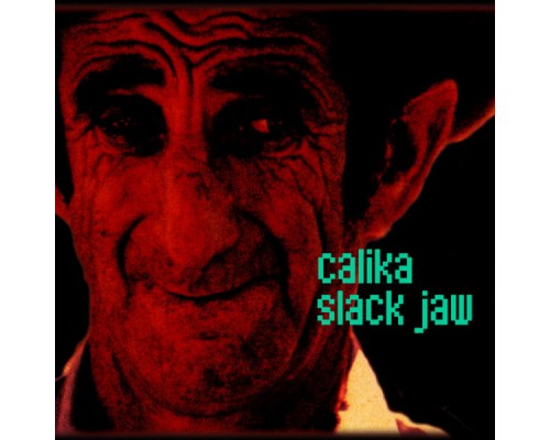 Calika - Slack Jaw