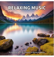 Calm Music & Yoga & Relaxation Music - Relaxing Music for Napping, Relaxing, Wellness, to Release Negativity