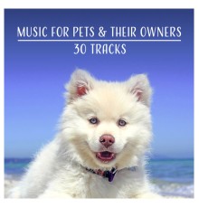 Calm Pets Music Academy, nieznany, Marco Rinaldo - Music for Pets & Their Owners – 30 Tracks, Sound Therapy for You and Your Animals, Gentle Music to Relax and Calm Down