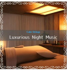 Calm Strings - Luxurious Night Music