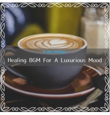 Calm Strings, Shingo Motoki - Healing Bgm for a Luxurious Mood