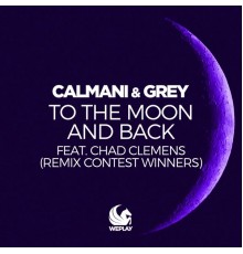 Calmani & Grey feat. Chad Clemens - To the Moon and Back (Remix Contest Winners)