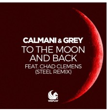 Calmani & Grey feat. Chad Clemens - To the Moon and Back (Steel Remix)