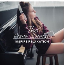 Calming Music Ensemble, nieznany, Marco Rinaldo - The Piano Lounge – Inspire Relaxation, Soft Melodies, Soothe Your Mind & Soul