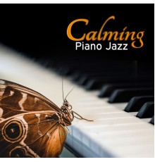 Calming Piano Music Collection - Calming Piano Jazz - Keep Calm with Jazz Piano, Candlelight Jazz, Soft Background Music for Relax, Jazz for Sleep, Romantic Dinner Party Music, Cool Jazz