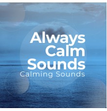 Calming Sounds - Always Calm Sounds