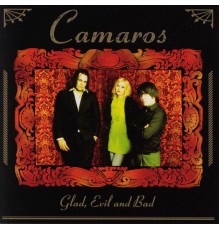 Camaros - Glad, Evil and Bad