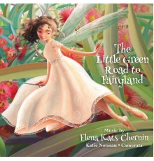 Camerata - Queensland's Chamber Orchestra & Katie Noonan - The Little Green Road to Fairyland