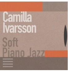 Camilla Ivarsson - Soft Piano Jazz