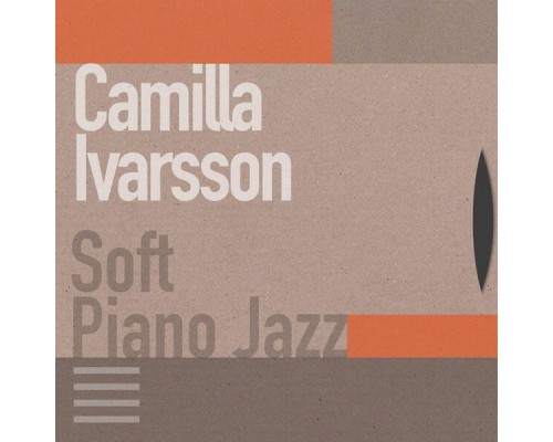 Camilla Ivarsson - Soft Piano Jazz