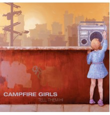 Campfire Girls - Tell Them Hi