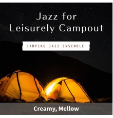 Camping Jazz Ensemble - Jazz for Leisurely Campout - Creamy, Mellow