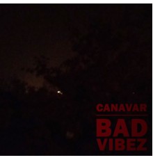 CanavaR - Bad Vibez