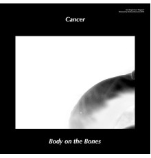 Cancer - Body on the Bones