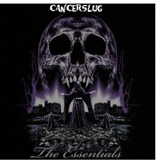 Cancerslug - The Essentials Volume I