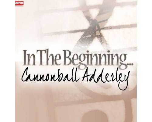 Cannonball Adderley - In The Beginning...