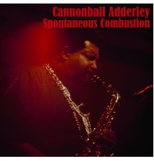 Cannonball Adderley - Spontaneous Combustion