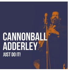 Cannonball Adderley - Just Do It!