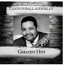 Cannonball Adderley - Greatest Hits