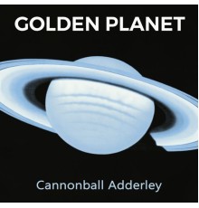 Cannonball Adderley - Golden Planet