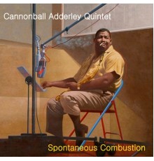 Cannonball Adderley Quintet - Spontaneous Combustion