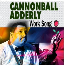 Cannonball Adderly - Work Song