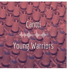 Cantti - Young Warriors