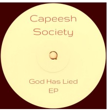 Capeesh Society - God Has Lied