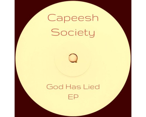 Capeesh Society - God Has Lied