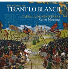 Capella De Ministrers & Carles Magraner - Els Viatges de Tirant lo Blanch