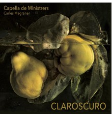 Capella De Ministrers & Carles Magraner - Claroscuro