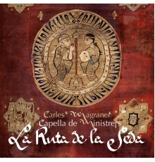 Capella De Ministrers & Carles Magraner - La Ruta de la Seda